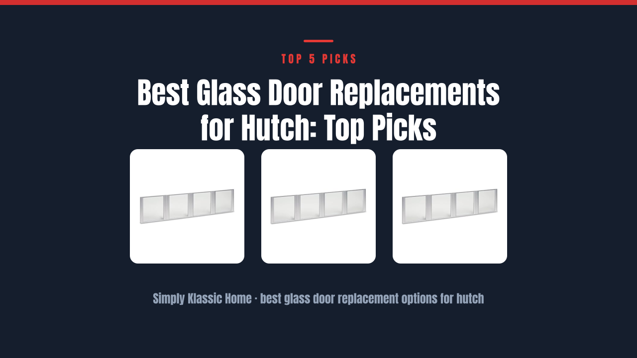 Best Glass Door Replacements for Hutch: Top Picks
