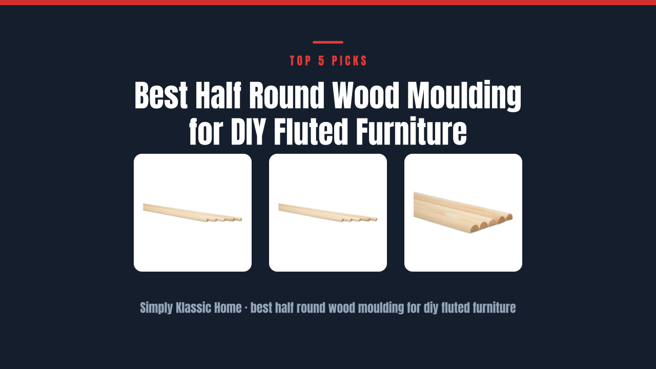 Best Half Round Wood Moulding for DIY Fluted Furniture