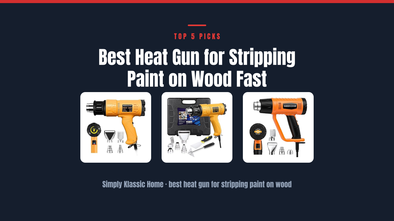 Best Heat Gun for Stripping Paint on Wood Fast