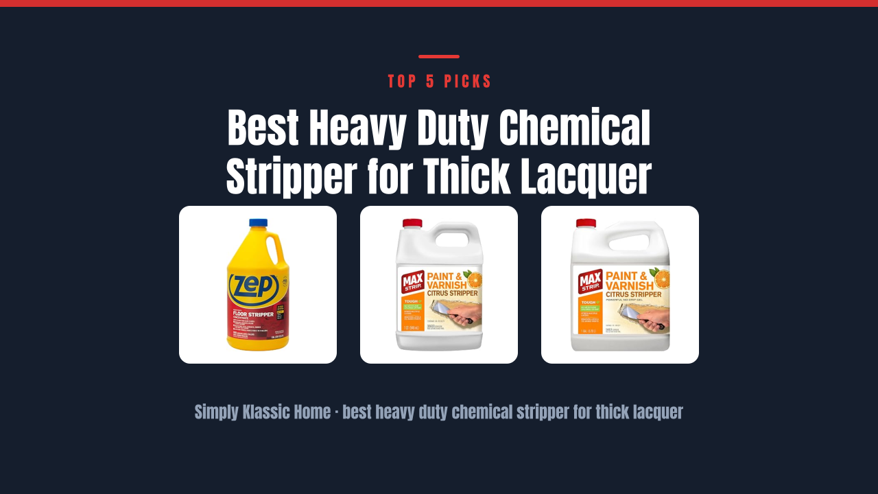 Best Heavy Duty Chemical Stripper for Thick Lacquer