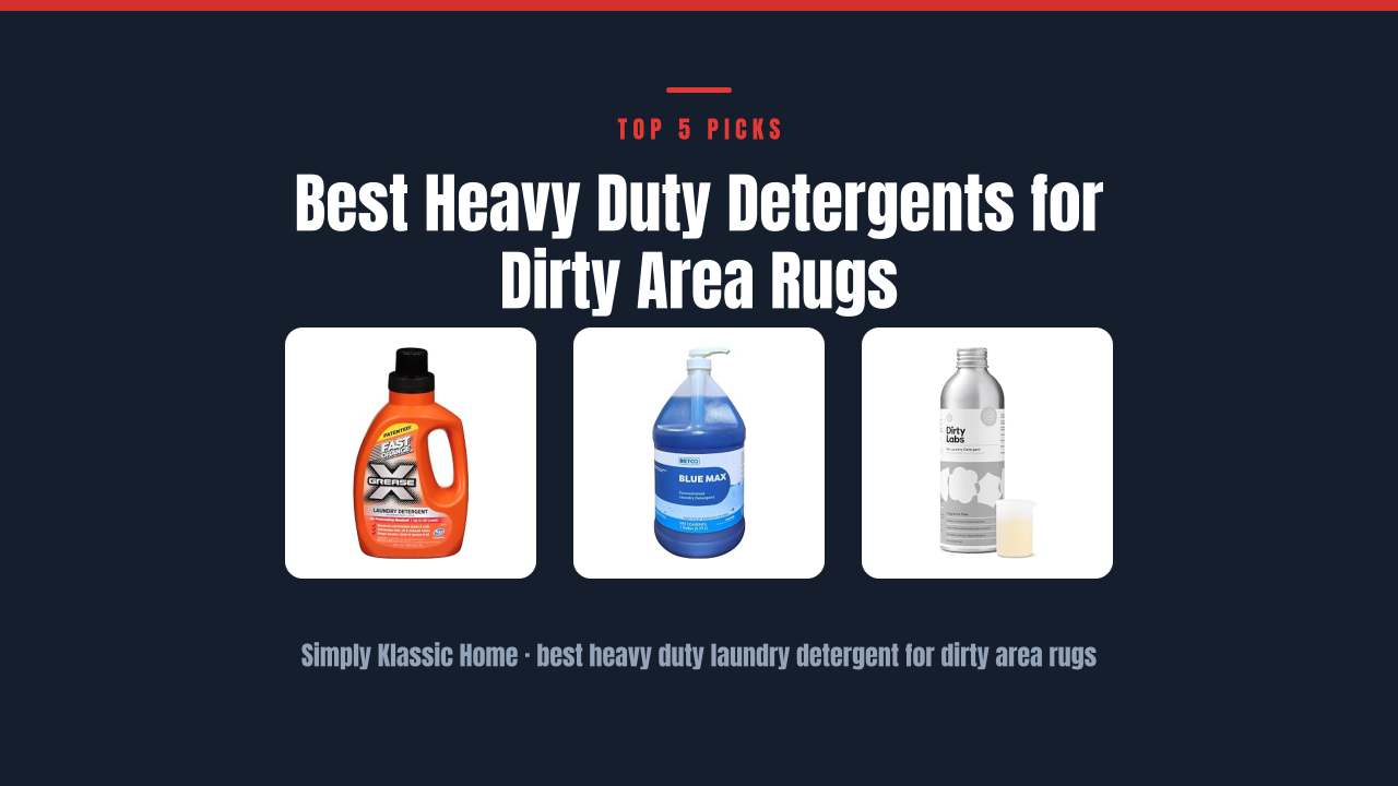 Best Heavy Duty Detergents for Dirty Area Rugs