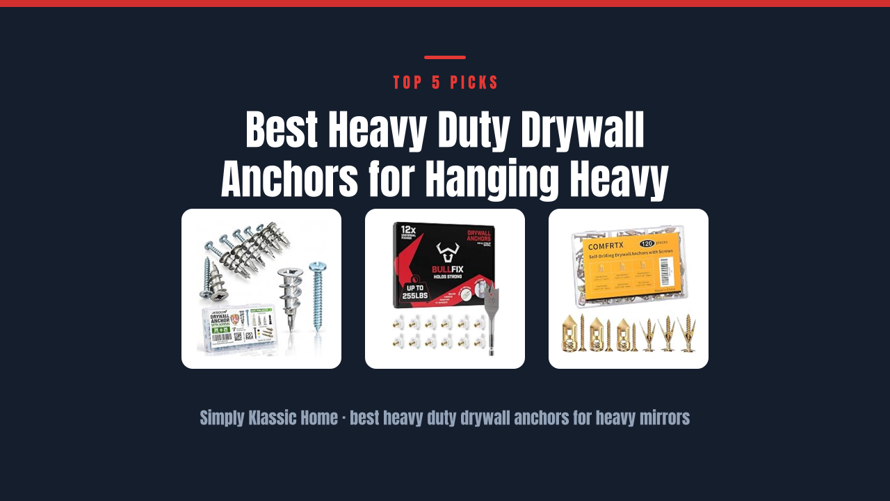 Best Heavy Duty Drywall Anchors for Hanging Heavy Mirrors