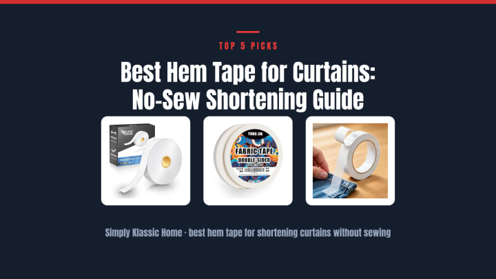 Best Hem Tape for Curtains: No-Sew Shortening Guide