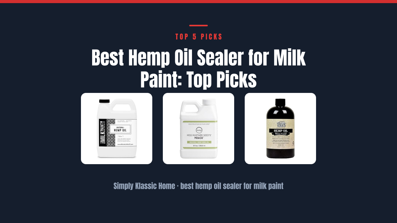 Best Hemp Oil Sealer for Milk Paint: Top Picks