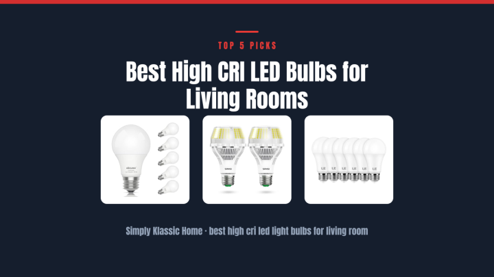 Best High CRI LED Bulbs for Living Rooms