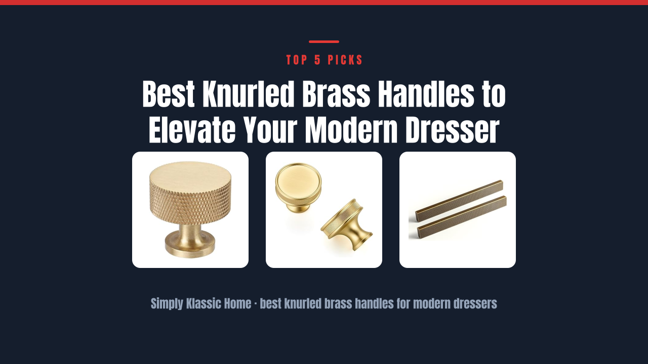 Best Knurled Brass Handles to Elevate Your Modern Dresser