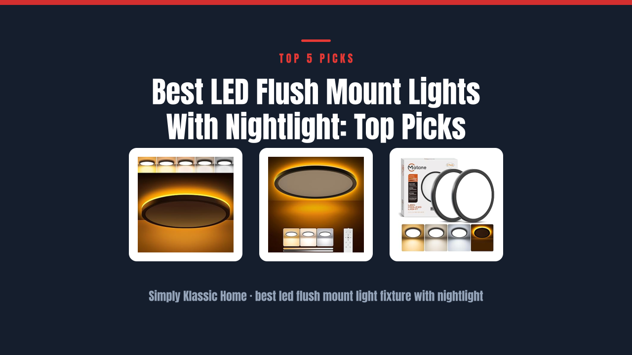 Best LED Flush Mount Lights With Nightlight: Top Picks