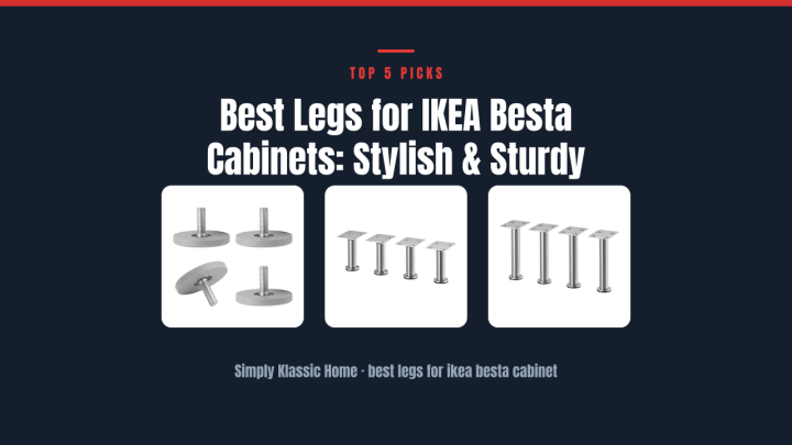 Best Legs for IKEA Besta Cabinets: Stylish & Sturdy