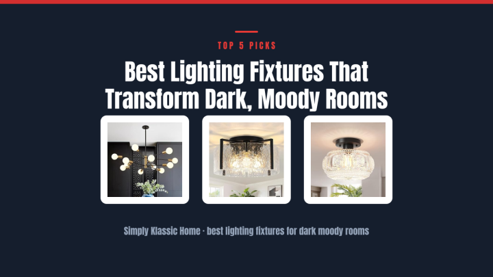Best Lighting Fixtures That Transform Dark, Moody Rooms