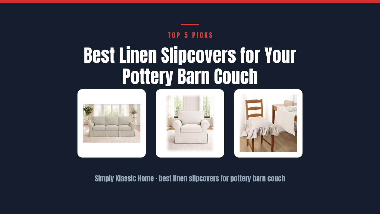 Best Linen Slipcovers for Your Pottery Barn Couch