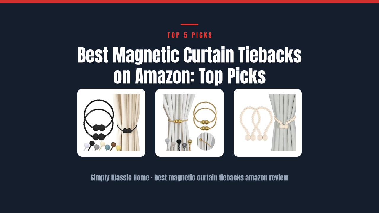 Best Magnetic Curtain Tiebacks on Amazon: Top Picks