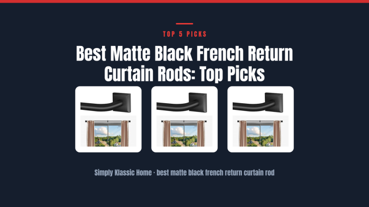 Best Matte Black French Return Curtain Rods: Top Picks