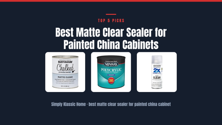 Best Matte Clear Sealer for Painted China Cabinets