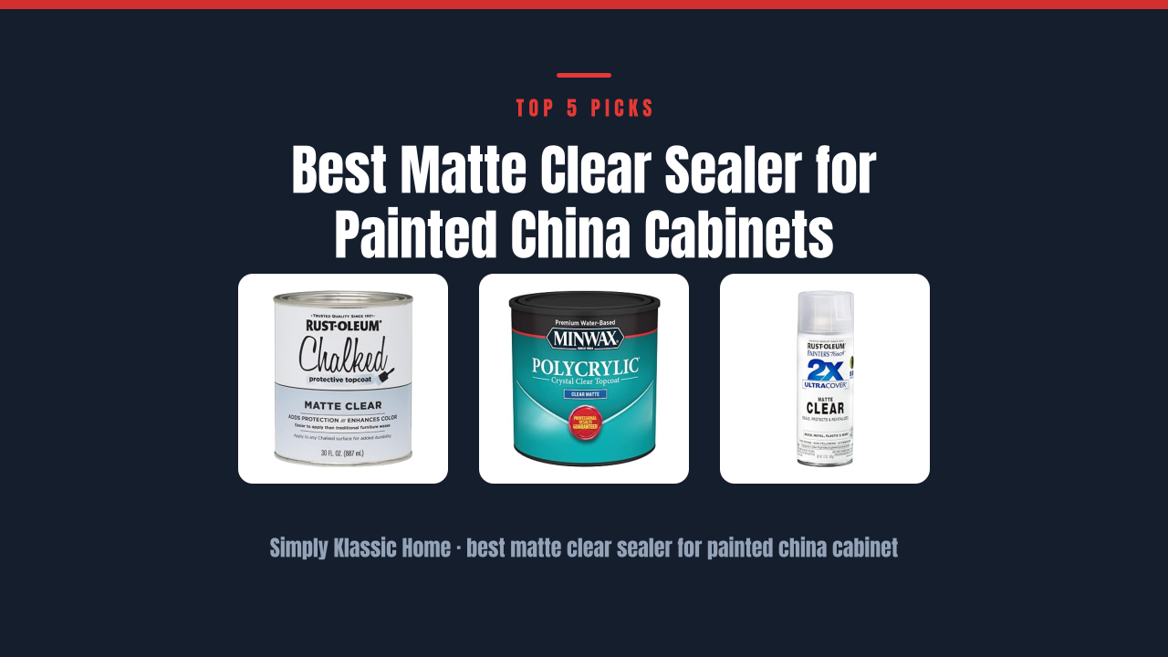 Best Matte Clear Sealer for Painted China Cabinets