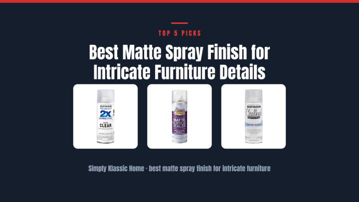 Best Matte Spray Finish for Intricate Furniture Details