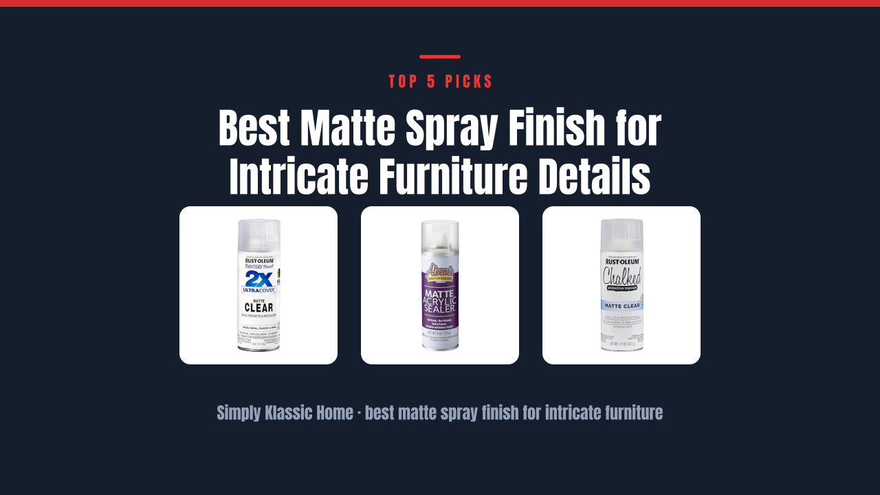 Best Matte Spray Finish for Intricate Furniture Details
