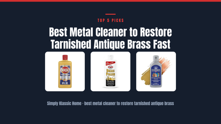 Best Metal Cleaner to Restore Tarnished Antique Brass Fast