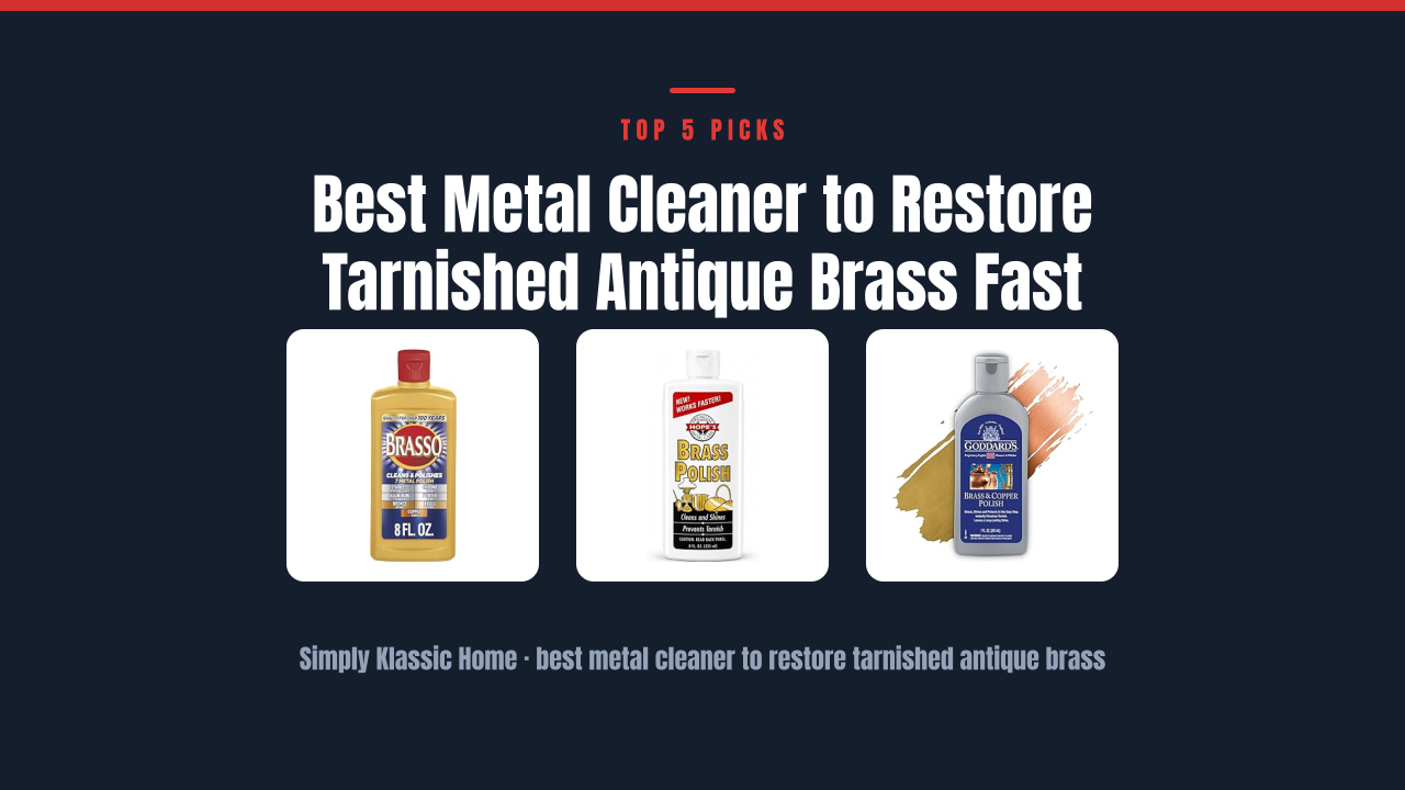 Best Metal Cleaner to Restore Tarnished Antique Brass Fast