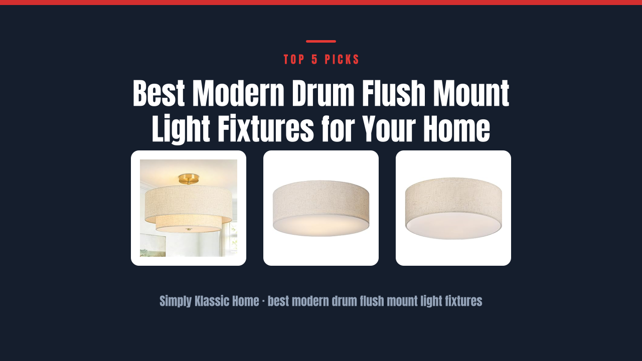Best Modern Drum Flush Mount Light Fixtures for Your Home