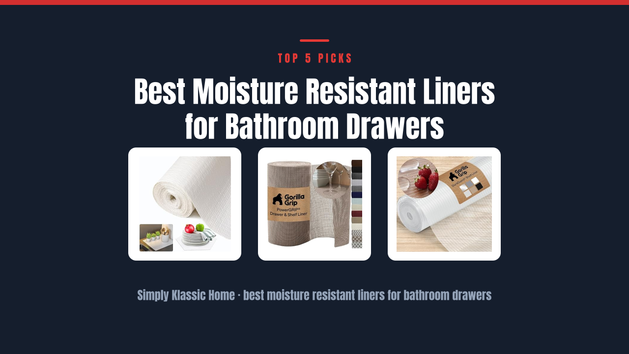 Best Moisture Resistant Liners for Bathroom Drawers