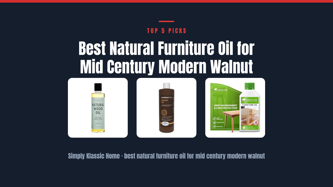 Best Natural Furniture Oil for Mid Century Modern Walnut