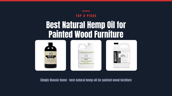 Best Natural Hemp Oil for Painted Wood Furniture