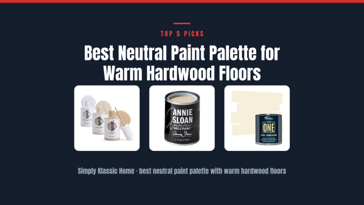 Best Neutral Paint Palette for Warm Hardwood Floors