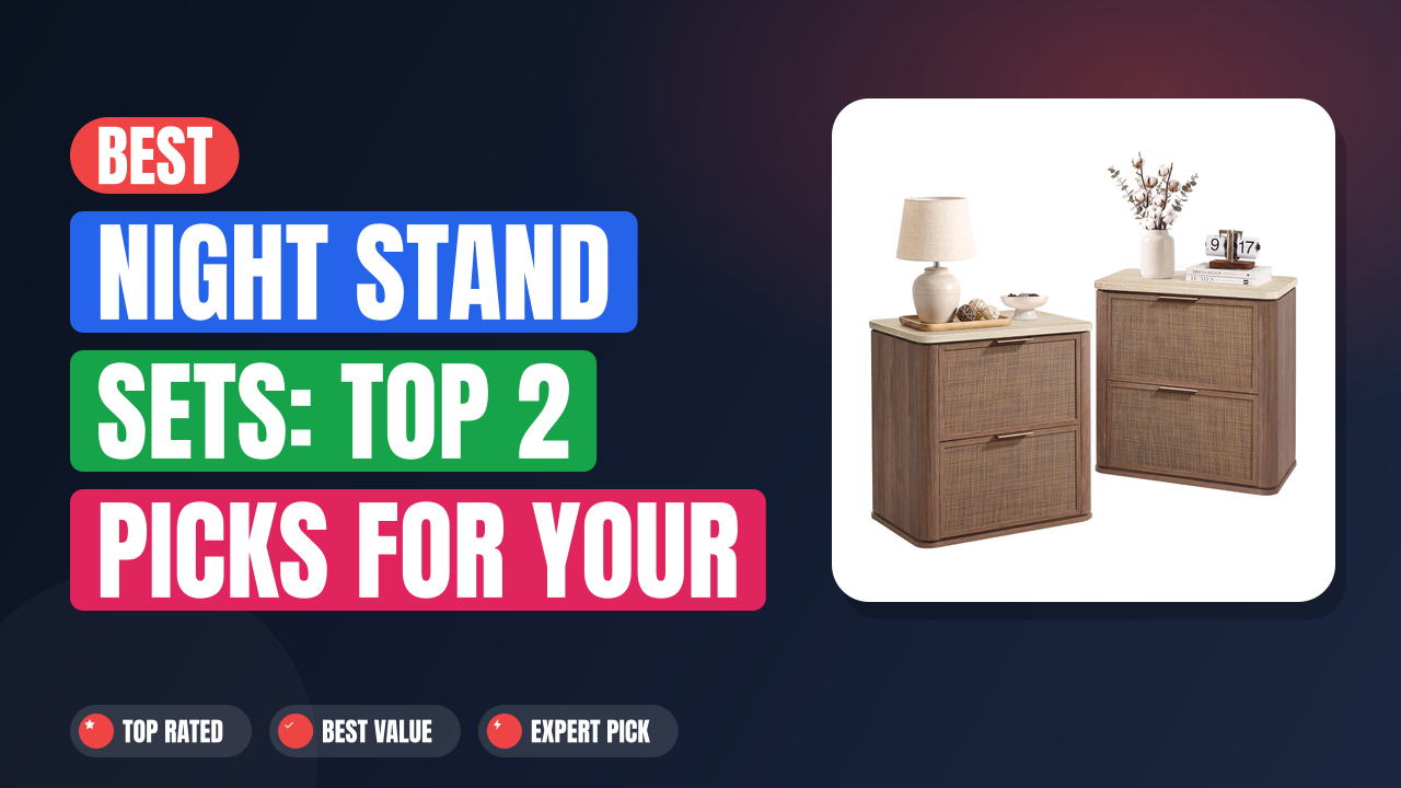 Best Night Stand Sets: Top 2 Picks for Your Bedroom