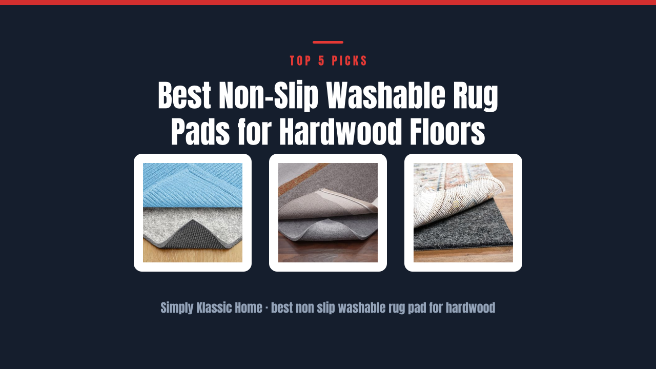 Best Non-Slip Washable Rug Pads for Hardwood Floors