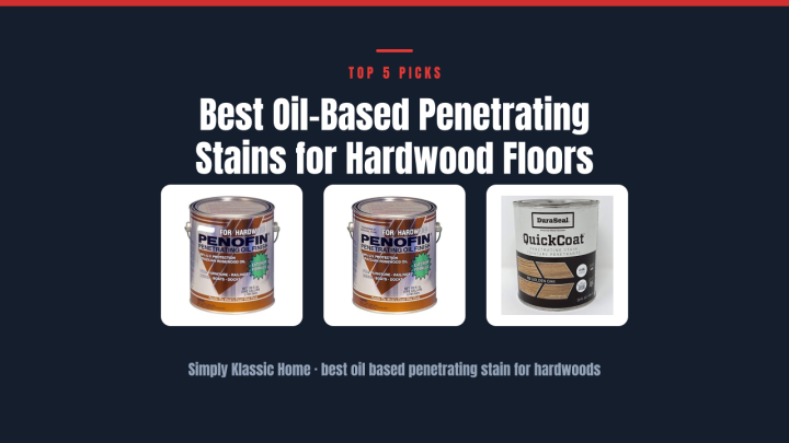Best Oil-Based Penetrating Stains for Hardwood Floors