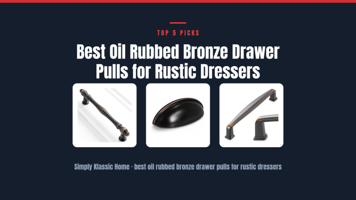 Best Oil Rubbed Bronze Drawer Pulls for Rustic Dressers