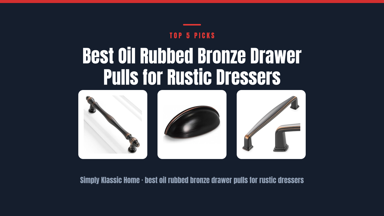 Best Oil Rubbed Bronze Drawer Pulls for Rustic Dressers