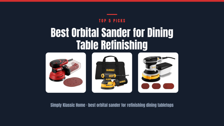 Best Orbital Sander for Dining Table Refinishing