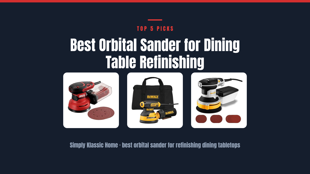 Best Orbital Sander for Dining Table Refinishing