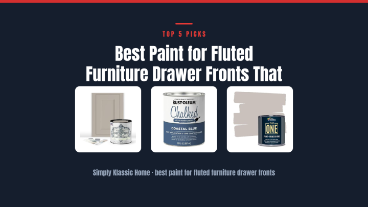 Best Paint for Fluted Furniture Drawer Fronts That Lasts