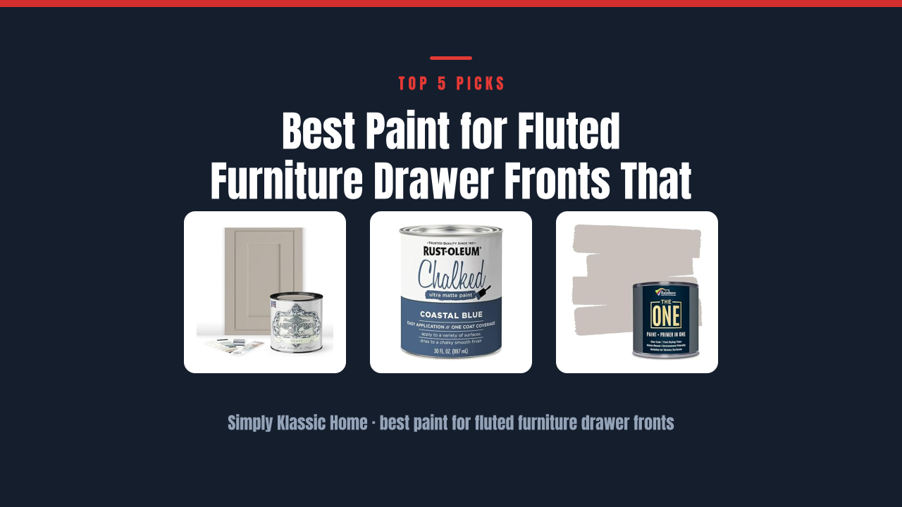 Best Paint for Fluted Furniture Drawer Fronts That Lasts
