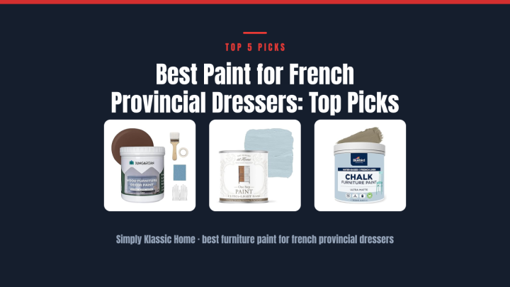 Best Paint for French Provincial Dressers: Top Picks