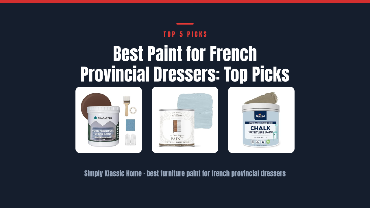 Best Paint for French Provincial Dressers: Top Picks