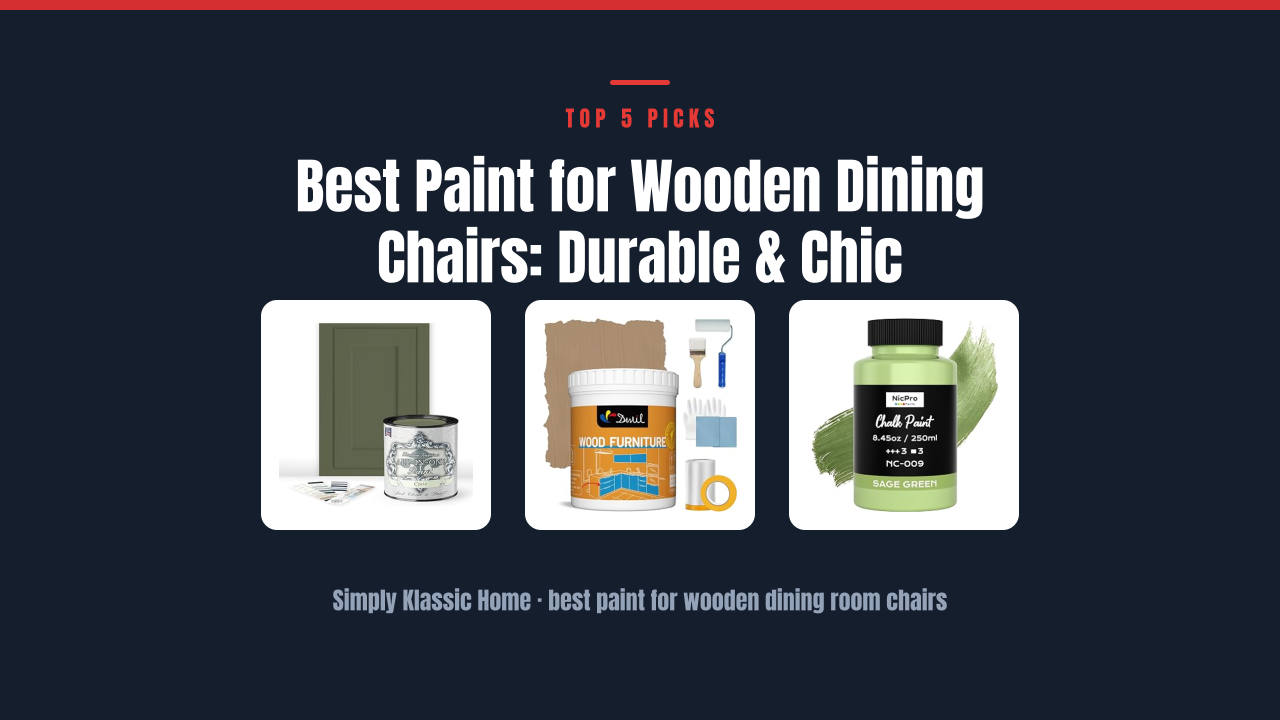 Best Paint for Wooden Dining Chairs: Durable & Chic
