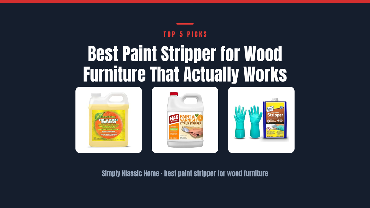 Best Paint Stripper for Wood Furniture That Actually Works
