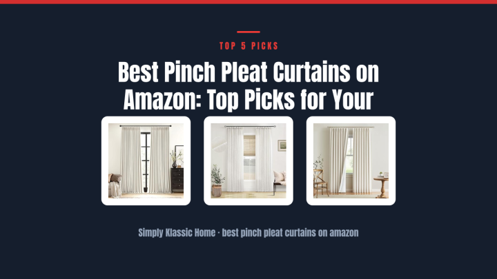 Best Pinch Pleat Curtains on Amazon: Top Picks for Your Home