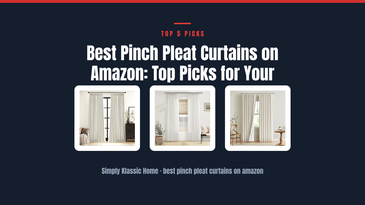 Best Pinch Pleat Curtains on Amazon: Top Picks for Your Home