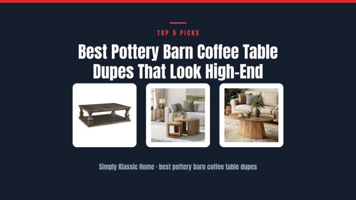 Best Pottery Barn Coffee Table Dupes That Look High-End