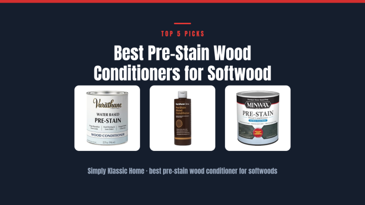 Best Pre-Stain Wood Conditioners for Softwood Projects