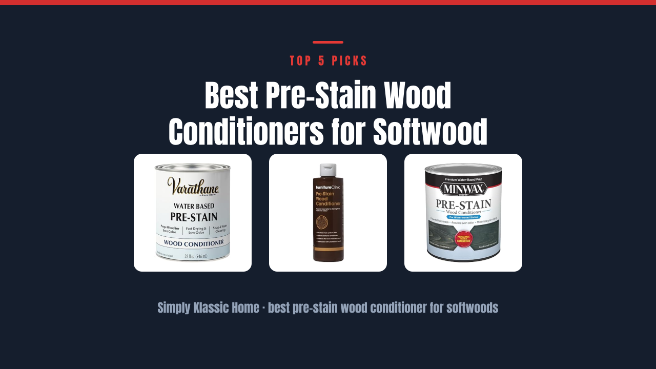 Best Pre-Stain Wood Conditioners for Softwood Projects