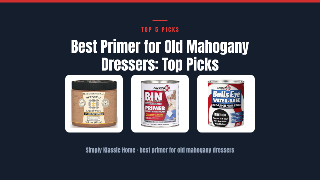 Best Primer for Old Mahogany Dressers: Top Picks