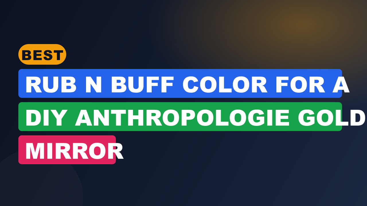 Best Rub N Buff Color for a DIY Anthropologie Gold Mirror