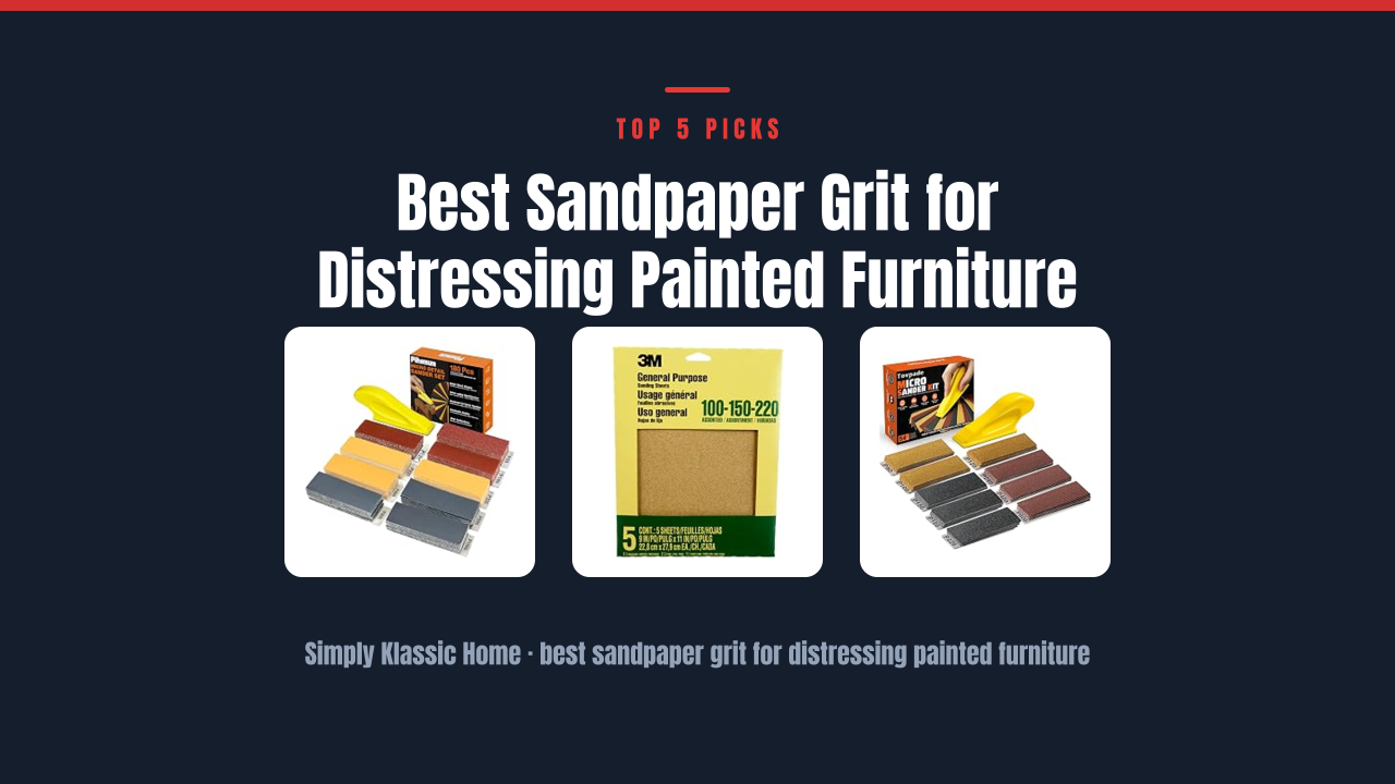 Best Sandpaper Grit for Distressing Painted Furniture