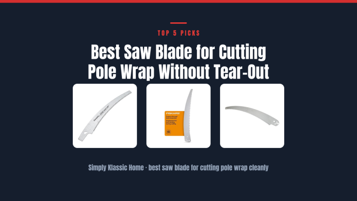 Best Saw Blade for Cutting Pole Wrap Without Tear-Out