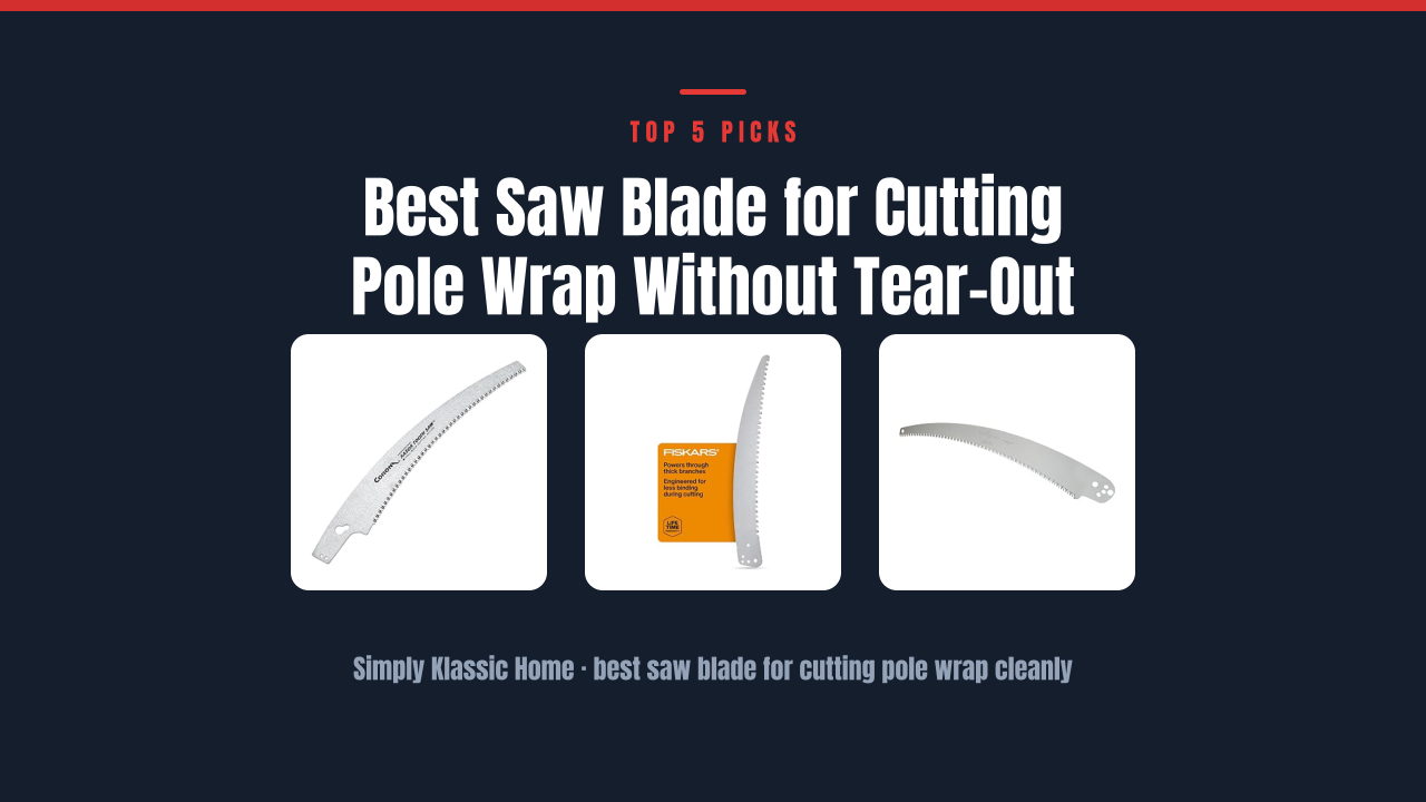 Best Saw Blade for Cutting Pole Wrap Without Tear-Out